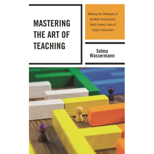 Mastering the Art of Teaching: Meeting the Challenges of the Multi-Dimensional, Multi-Faceted Tasks of Today's Classrooms