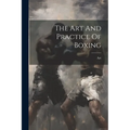 The Art And Practice Of Boxing