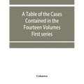 A table of the cases contained in the fourteen volumes of the United States digest, First series