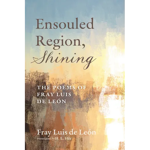 Ensouled Region, Shining: The Poems of Fray Luis de León