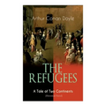 The Refugees - A Tale of Two Continents (Historical Novel): Historical Novel set in Europe and America