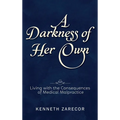 A Darkness of Her Own: Living with the Consequences of Medical Malpractice