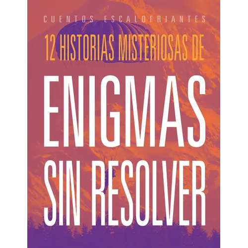 12 Historias Misteriosas de Enigmas Sin Resolver