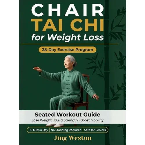 Chair Tai Chi for Weight Loss: A Seated Workout Guide for Seniors to Lose Weight, Build Strength, and Boost Mobility - Safe 28-Day Exercise Program, 1