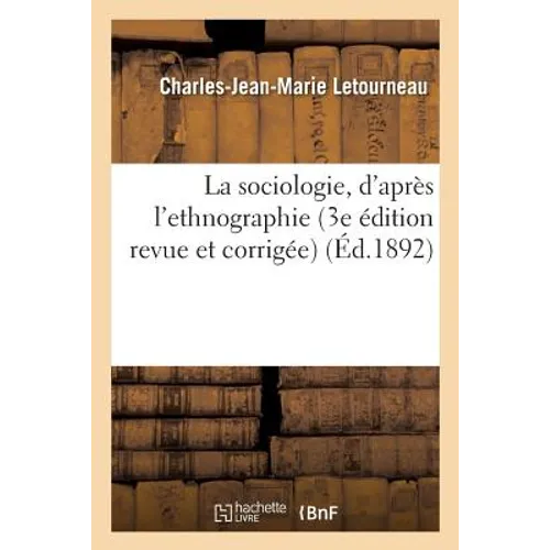 La Sociologie, d'Après l'Ethnographie 3e Édition Revue Et Corrigée