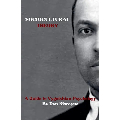 Sociocultural Theory: A Guide to Vygotskian Psychology