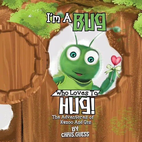 I Am a Bug Who Loves to Hug!: The Adventures of Kazoo And Gus
