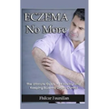 Eczema Cure: Eczema No More - The Ultimate Guide to Knowing and Keeping Eczema Under Control