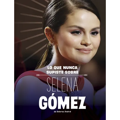 Lo Que Nunca Supiste Sobre Selena Gómez (What You Never Knew about Selena Gomez)