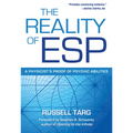 The Reality of ESP: A Physicist's Proof of Psychic Abilities