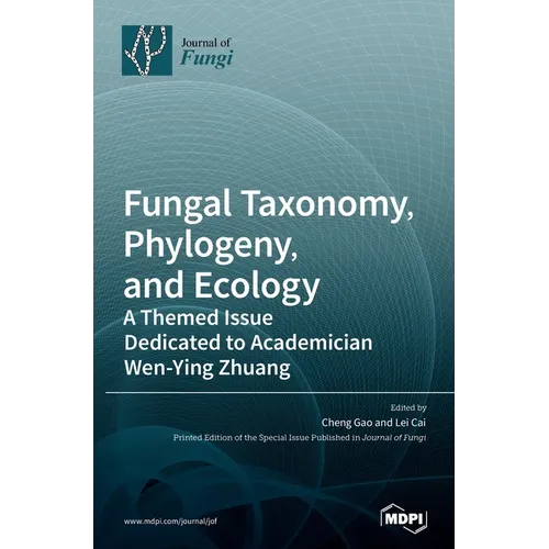 Fungal Taxonomy, Phylogeny, and Ecology: A Themed Issue Dedicated to Academician Wen-Ying Zhuang