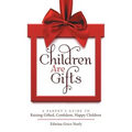 Children Are Gifts: A Parent'S Guide to Raising Gifted, Confident, Happy Children