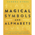 Magical Symbols and Alphabets: A Practitioner's Guide to Spells, Rites, and History