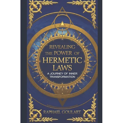 Revealing the Power of Hermetic Laws: A Journey of Inner Transformation