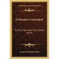 Orthodoxy Unmasked: Or All Is Not Gold That Glitters (1829)