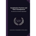 Socialization Practices and Their Consequences: The Case of an Innovative Organization