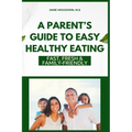A Parent's Guide to Easy Healthy Eating: Fast, Fresh & Family-Friendly