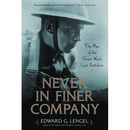 Never in Finer Company: The Men of the Great War's Lost Battalion