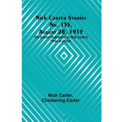 Nick Carter Stories No. 155, August 28, 1915: The Gordon Elopement; or, Nick Carter's Three of a Kind.