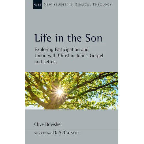 Life in the Son: Exploring Participation and Union with Christ in John's Gospel and Letters Volume 61