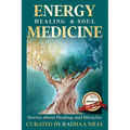 Energy Healing & Soul Medicine: Stories of Healing & Miracles
