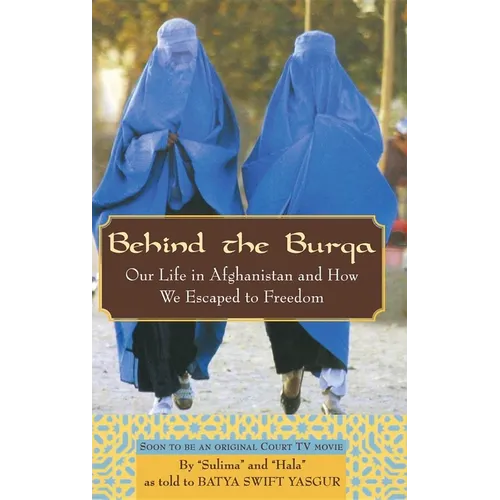 Behind the Burqa: Our Life in Afghanistan and How We Escaped to Freedom