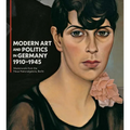 Modern Art and Politics in Germany 1910-1945: Masterworks from the Neue Nationalgalerie, Berlin