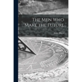 The Men Who Make the Future