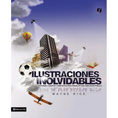Los Ilustraciones Inolvidables: Historias, cuentos y an��cdotas para aquellos que hablan en p��blico = Unforgettables Pict