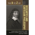 The A to Z of Descartes and Cartesian Philosophy