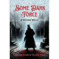 Some Dark Force: A Victorian Thriller