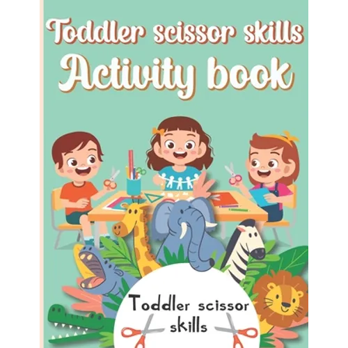 Toddler Scissor Skills Activity Book: Preschol Art Cutting Book for Toddlers and Kids ages 3-5