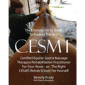 The Ultimate Go-To Guide To Finding The Best CESMT: Certified Equine Sports Massage Therapist/Rehabilitation Practitioner For Your Horse ? Or The Righ