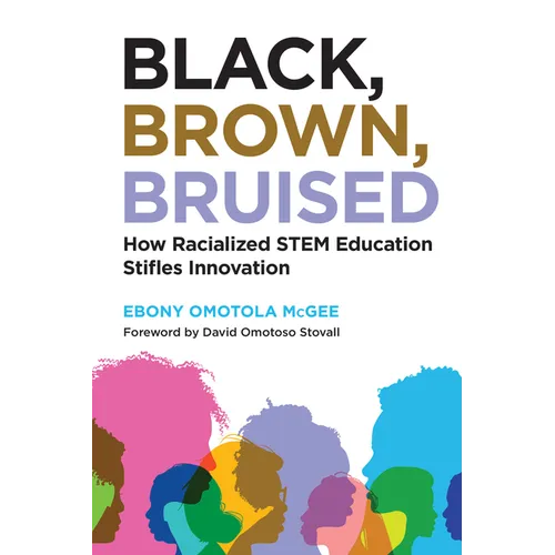 Black, Brown, Bruised: How Racialized Stem Education Stifles Innovation