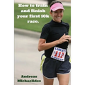 How to train and finish your first 10k race.