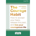 Courage Habit: How to Accept Your Fears, Release the Past, and Live Your Courageous Life (16pt Large Print Format)