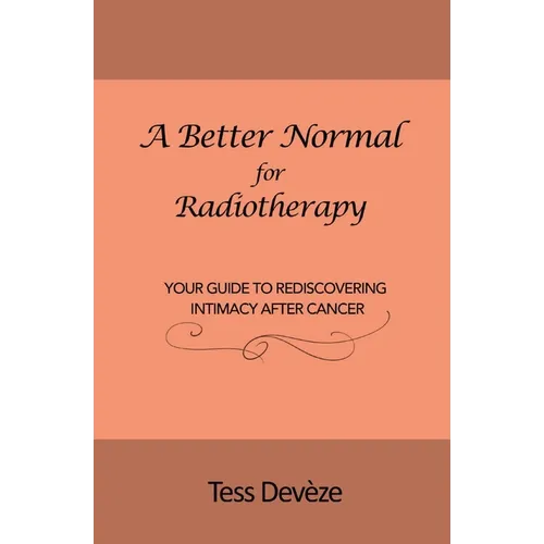 A Better Normal for Radiotherapy: Your Guide to Rediscovering Intimacy After Cancer
