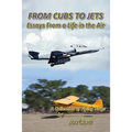 FROM CUBS TO JETS - Essays from a life in the air.