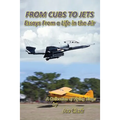 FROM CUBS TO JETS - Essays from a life in the air.