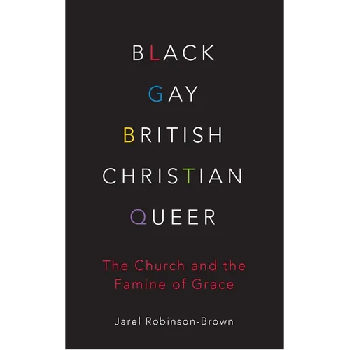 Black, Gay, British, Christian, Queer: The Church and the Famine of Grace