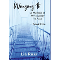 Winging It: A Memoir of My Journey to Asia Book One