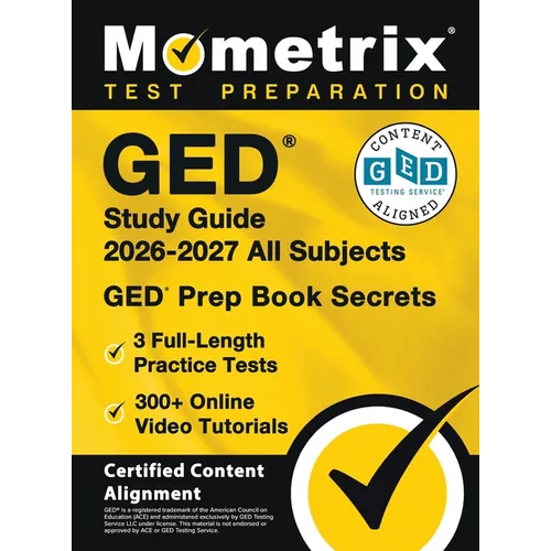 GED Study Guide 2026-2027 All Subjects - 3 Full-Length Practice Tests, 300+ Online Video Tutorials, GED Prep Book Secrets: [Certified Content Alignmen
