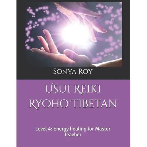 Usui Reiki Ryoho Tibetan: Level 4: Energy healing for Master Teacher