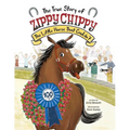 The True Story of Zippy Chippy: The Little Horse That Couldn't