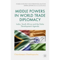 Middle Powers in World Trade Diplomacy: India, South Africa and the Doha Development Agenda