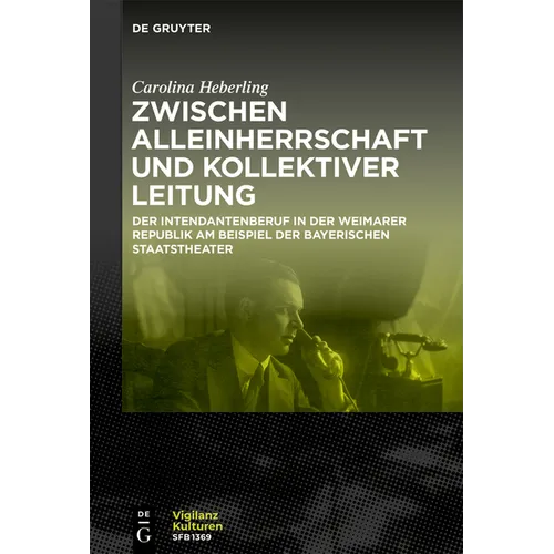 Zwischen Alleinherrschaft Und Kollektiver Leitung: Der Intendantenberuf in Der Weimarer Republik Am Beispiel Der Bayerischen Staatstheater