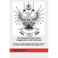 The Illuminati Secrets to Imagination and Intuition: The Power of Courage Leadership and Excellence. The Keys to Ultimate Success in Making the World