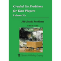 Graded Go Problems for Dan Players, Volume Six: 300 Joseki Problems, 3-dan to 7-dan