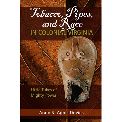 Tobacco, Pipes, and Race in Colonial Virginia: Little Tubes of Mighty Power