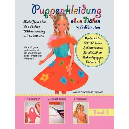Puppenkleidung ohne Nähen, Band 1 - Doll Fashion Without Sewing, Vol. 1: Mit 13 tollen Schnittmustern für alle 29 cm Ankleidepuppen. Patentiert! With